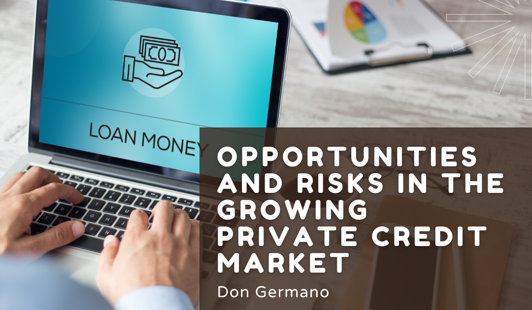 Opportunities and Risks in the Growing Private Credit Market