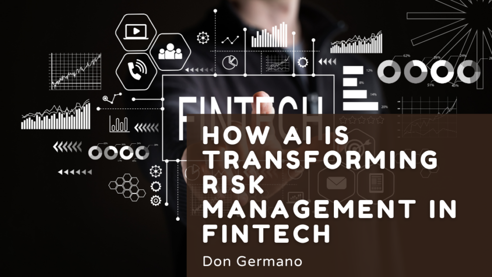 How AI Is Transforming Risk Management In FinTech - Don Germano's ...