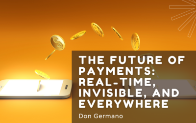 The Future of Payments: Real-Time, Invisible, and Everywhere